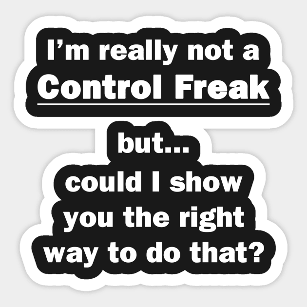 I'm Really Not a Control Freak Sticker by topher